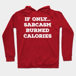 If Only Sarcasm Burned Calories! Funny New Year Wishes Shirt 2018 Hoodie